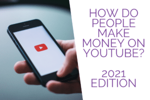 How Do People Make Money On Youtube? 2021
